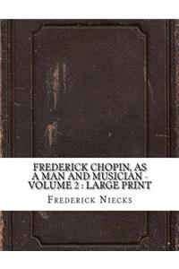 Frederick Chopin, as a Man and Musician - Volume 2