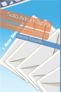 Solo Ads Profit Kit: Learn Hor to Drive Unlimited Traffic to Your Website Using This Method