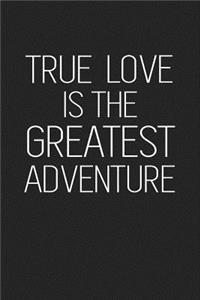 True Love Is the Greatest Adventure