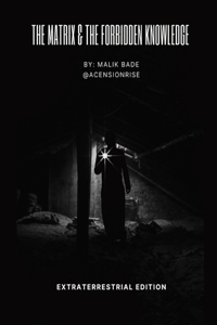 Matrix & The Forbidden Knowledge - Extraterrestrial Edition