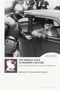 Middle Ages in Modern Culture: History and Authenticity in Contemporary Medievalism
