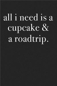 All I Need Is a Cupcake & a Roadtrip