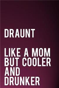 Draunt Like a Mom But Cooler and Drunker