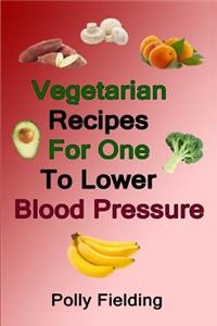 Vegetarian Recipes For One To Lower Blood Pressure