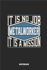 Metalworker Notebook - It Is No Job, It Is a Mission: Ruled Notebook to Take Notes at Work. Lined Bullet Journal, To-Do-List or Diary for Men and Women.