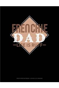 Frenchie Dad Life Is Ruff