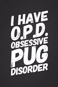 I Have O.P.D. Obsessive Pug Disorder