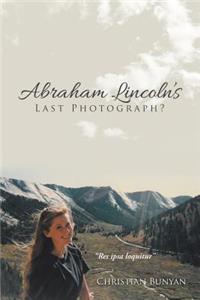 Abraham Lincoln's Last Photograph?