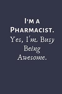 I'm a Pharmacist. Yes, I'm Busy Being Awesome.
