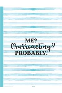 Me Overreacting Probably