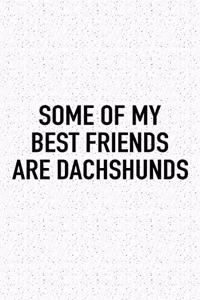 Some of My Best Friends Are Dachshund