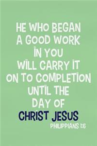 He Who Began a Good Work in You Will Carry It on to Completion Until the Day of Christ Jesus - Philippians 1