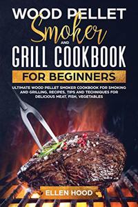 Wood Pellet Smoker Grill Cookbook for Beginners