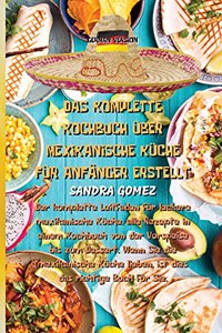 Das Komplette Kochbuch Über Mexikanische Küche Für Anfänger Erstellt