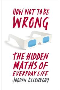 How Not To Be Wrong: The Hidden Maths Of Everyday Life