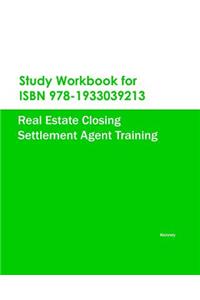 Study Workbook for ISBN 978-1933039213 Real Estate Closing Settlement Agent Training