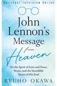 John Lennon's Message from Heaven