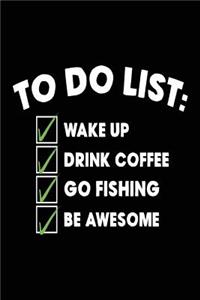To Do List Wake Up Drink Coffee Go Fishing Be Awesome