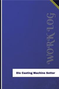 Die Casting Machine Setter Work Log