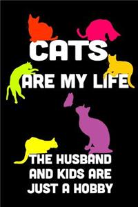 Cats Are My Life the Husband and Kids Are Just a Hobby