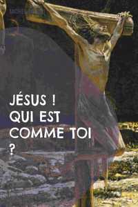 Jésus ! Qui est comme Toi ?