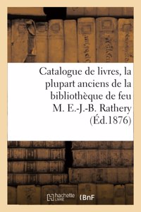 Catalogue de Livres, La Plupart Anciens de la Bibliothèque de Feu M. E.-J.-B. Rathery