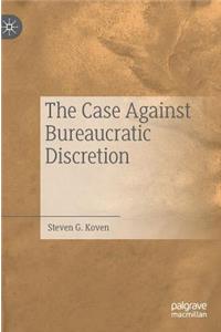 The Case Against Bureaucratic Discretion