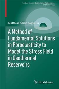 Method of Fundamental Solutions in Poroelasticity to Model the Stress Field in Geothermal Reservoirs