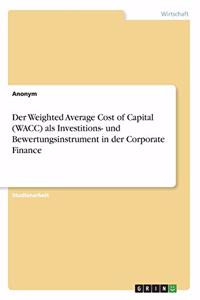 Weighted Average Cost of Capital (WACC) als Investitions- und Bewertungsinstrument in der Corporate Finance