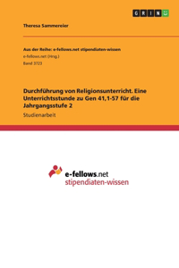 Durchführung von Religionsunterricht. Eine Unterrichtsstunde zu Gen 41,1-57 für die Jahrgangsstufe 2