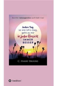 Jeden Tag, so wie ich's mag, geht es mir in jeder Hinsicht immer besser