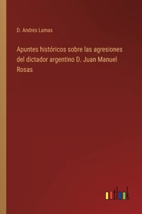Apuntes históricos sobre las agresiones del dictador argentino D. Juan Manuel Rosas