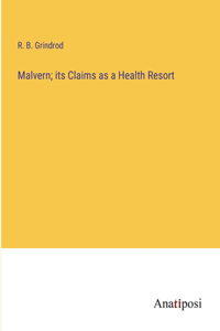 Malvern; its Claims as a Health Resort