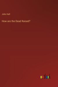 How are the Dead Raised?