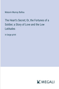 The Heart's Secret; Or, the Fortunes of a Soldier; a Story of Love and the Low Latitudes