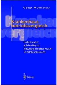 Krankenhausbetriebsvergleich: Ein Instrument Auf Dem Weg Zu Leistungsorientierten Preisen Im Krankenhausmarkt