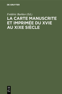 La Carte Manuscrite Et Imprimée Du Xvie Au XIXe Siècle