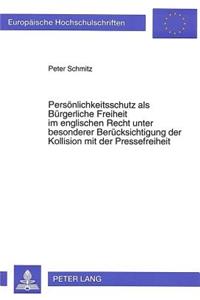 Persoenlichkeitsschutz als Buergerliche Freiheit im englischen Recht unter besonderer Beruecksichtigung der Kollision mit der Pressefreiheit