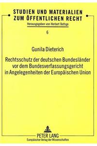 Rechtsschutz der deutschen Bundeslaender vor dem Bundesverfassungsgericht in Angelegenheiten der Europaeischen Union