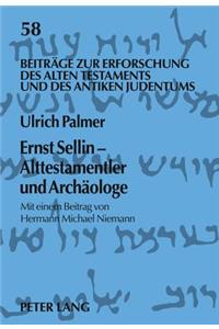 Ernst Sellin - Alttestamentler Und Archaeologe