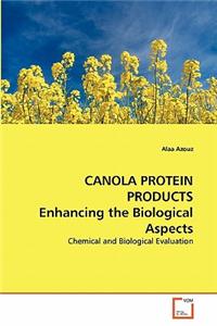 CANOLA PROTEIN PRODUCTS Enhancing the Biological Aspects