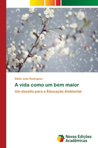 A vida como um bem maior