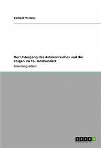 Der Untergang des Aztekenreiches und die Folgen im 16. Jahrhundert