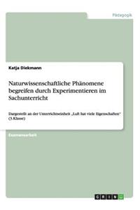 Naturwissenschaftliche Phänomene begreifen durch Experimentieren im Sachunterricht