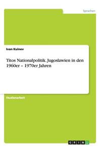 Titos Nationalpolitik. Jugoslawien in den 1960er - 1970er Jahren