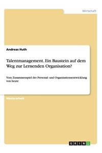 Talentmanagement. Ein Baustein auf dem Weg zur Lernenden Organisation?