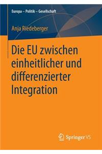 Die EU Zwischen Einheitlicher Und Differenzierter Integration