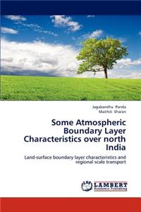 Some Atmospheric Boundary Layer Characteristics over north India