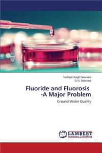 Fluoride and Fluorosis -A Major Problem