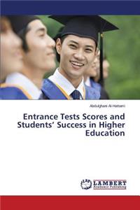 Entrance Tests Scores and Students' Success in Higher Education